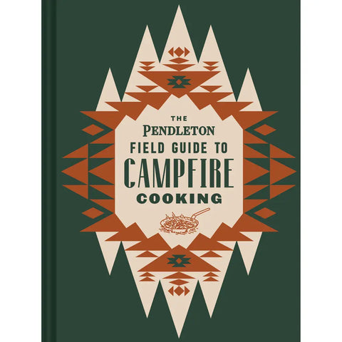 THE PENDLETON FIELD GUIDE TO CAMPFIRE COOKING book