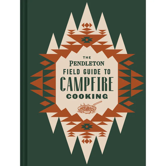 THE PENDLETON FIELD GUIDE TO CAMPFIRE COOKING book