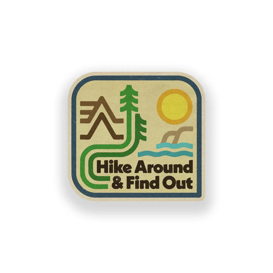 HIKE AROUND & FIND OUT sticker