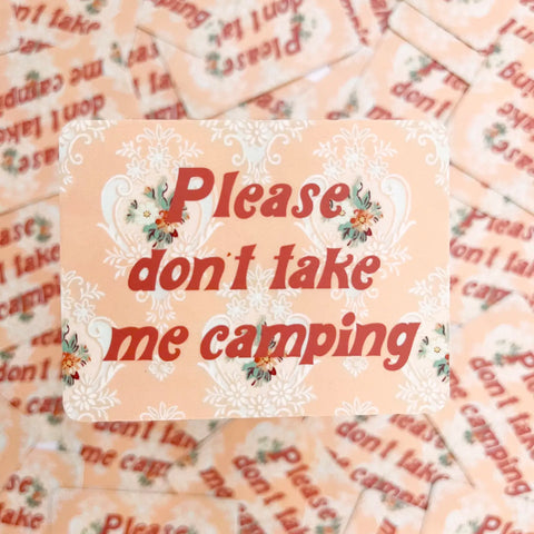 PLEASE DON'T TAKE ME CAMPING sticker